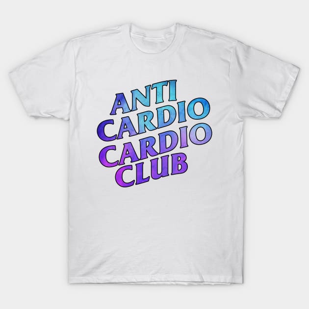 Anti Cardio Cardio Club T-Shirt by MommyTee